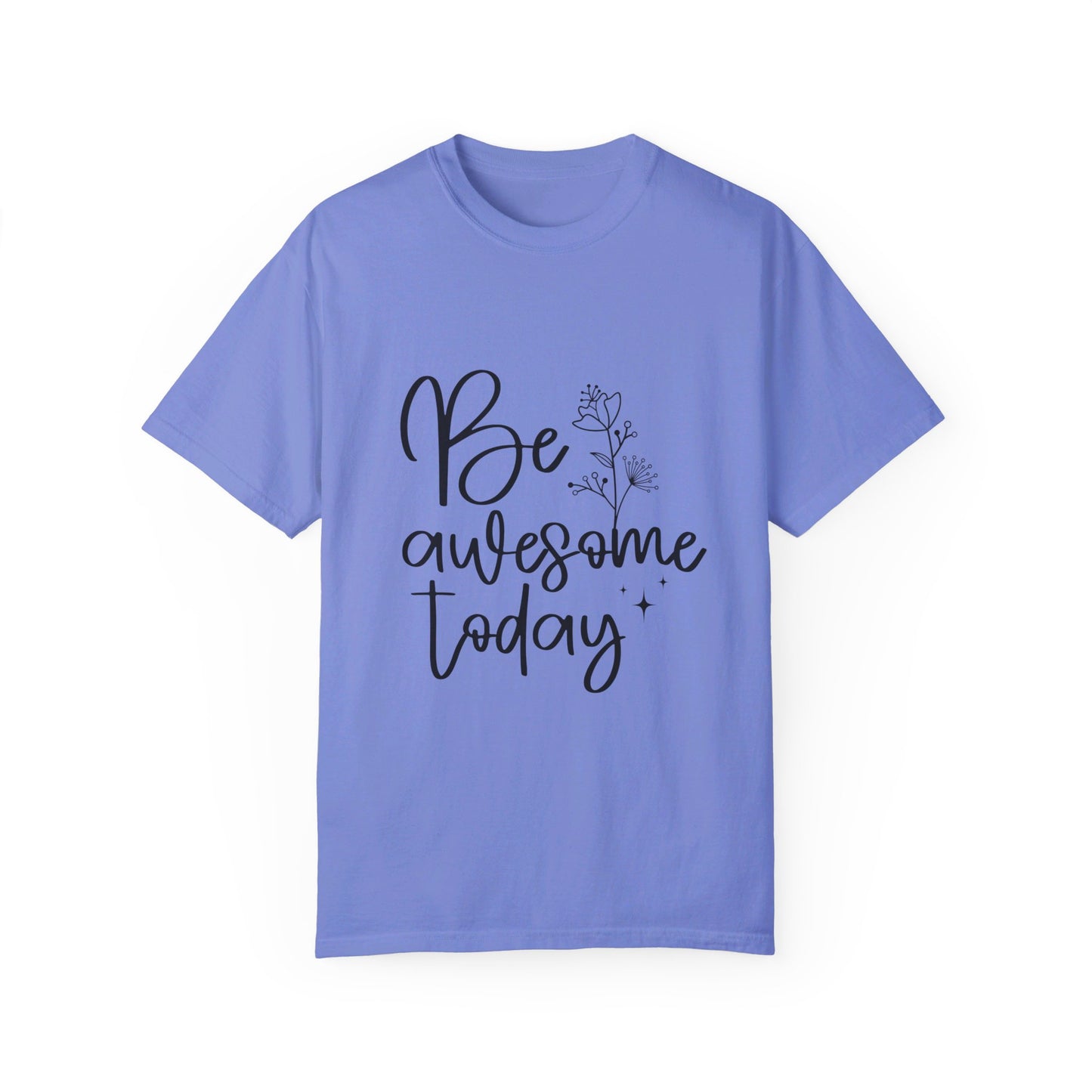 Be Awesome Today Women's Garment-Dyed T-shirt