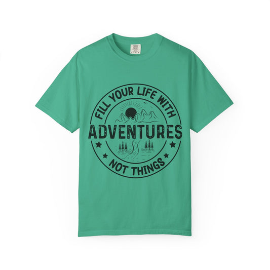 Fill Your Life With Adventures Unisex Garment-Dyed T-shirt Printify