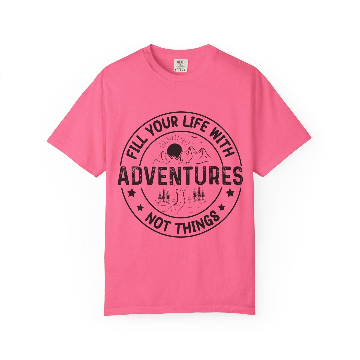Fill Your Life With Adventures Unisex Garment-Dyed T-shirt Printify