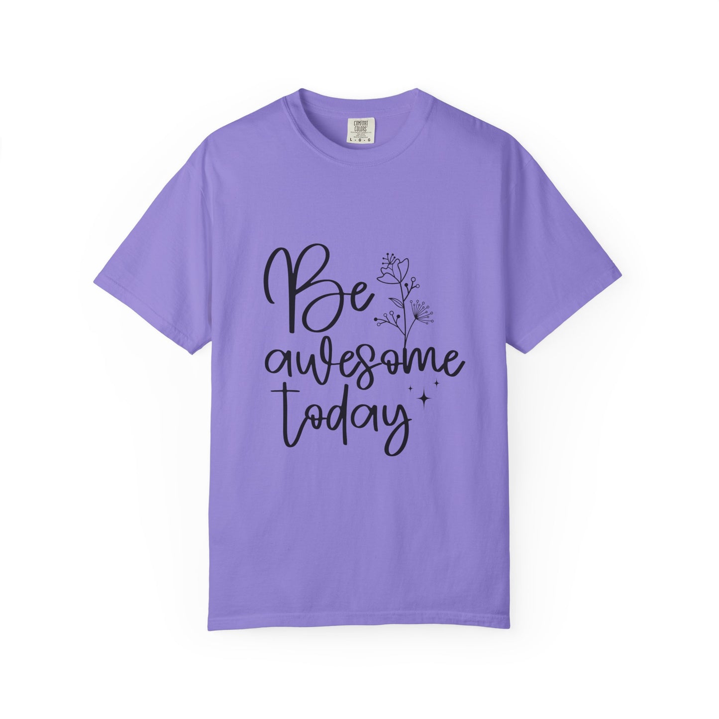 Be Awesome Today Women's Garment-Dyed T-shirt