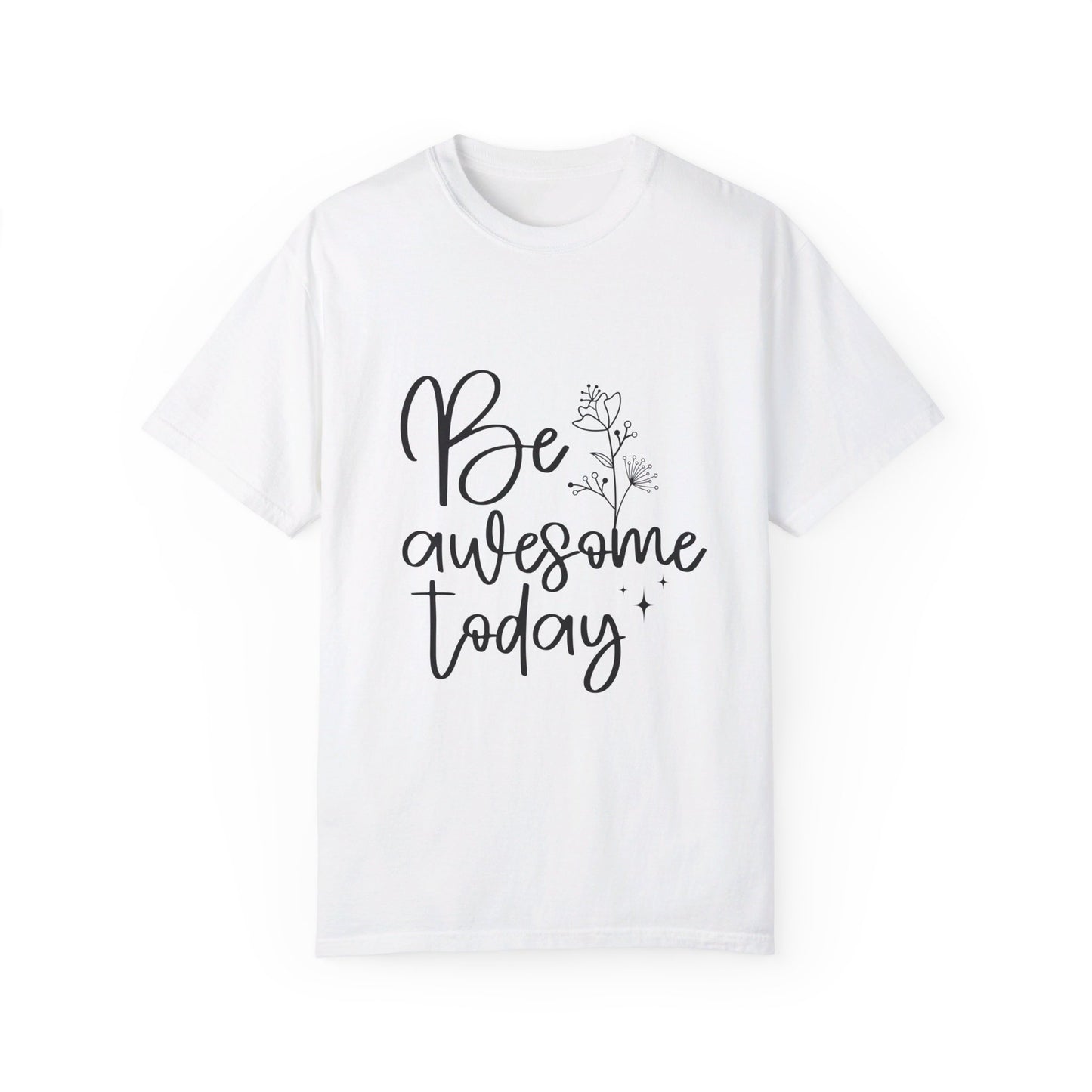 Be Awesome Today Women's Garment-Dyed T-shirt