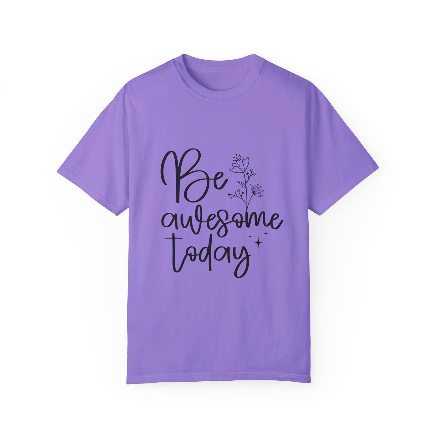 Be Awesome Today Women's Garment-Dyed T-shirt