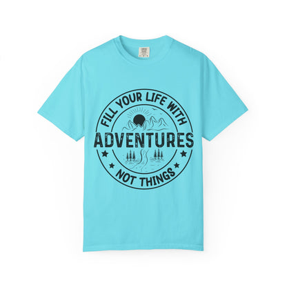 Fill Your Life With Adventures Unisex Garment-Dyed T-shirt