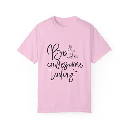Be Awesome Today Women's Garment-Dyed T-shirt