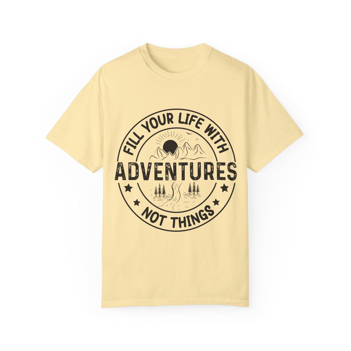 Fill Your Life With Adventures Unisex Garment-Dyed T-shirt