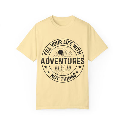 Fill Your Life With Adventures Unisex Garment-Dyed T-shirt