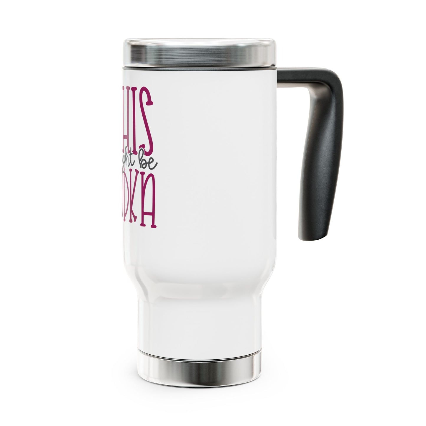 This Might Be Vodka Stainless Steel Travel Mug with Handle, 14oz