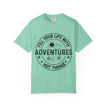 Fill Your Life With Adventures Unisex Garment-Dyed T-shirt