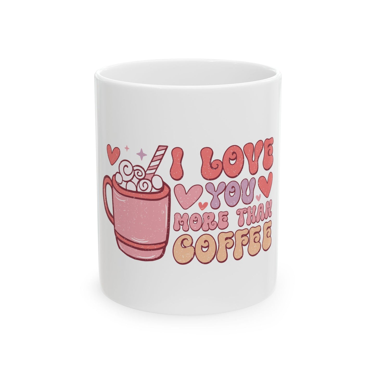 I Love You More Than Coffee Ceramic Mug, (11oz, 15oz)