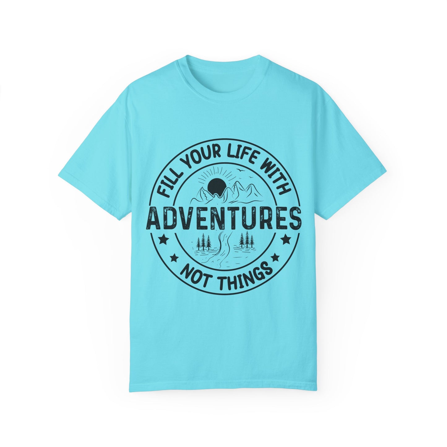 Fill Your Life With Adventures Unisex Garment-Dyed T-shirt