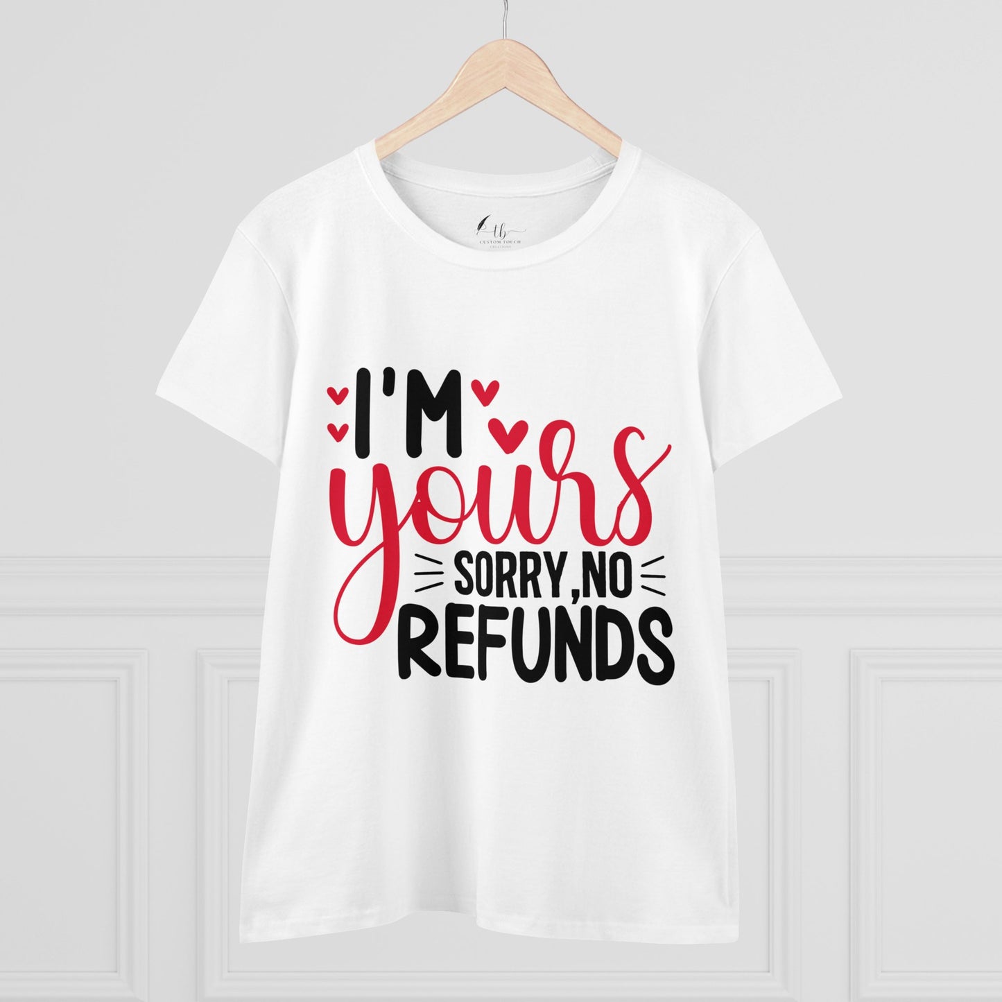 I'm Yours Sorry No Refunds Women's Midweight Cotton Tee