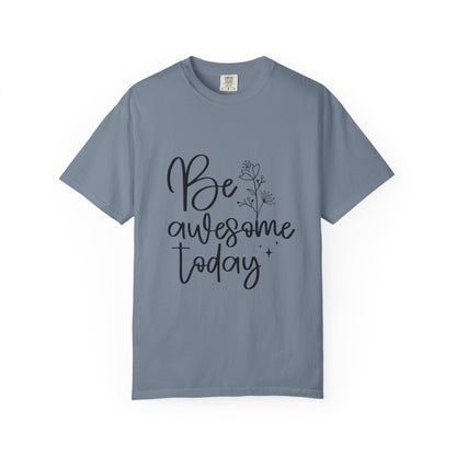 Be Awesome Today Women's Garment-Dyed T-shirt