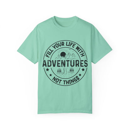 Fill Your Life With Adventures Unisex Garment-Dyed T-shirt