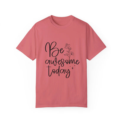 Be Awesome Today Women's Garment-Dyed T-shirt
