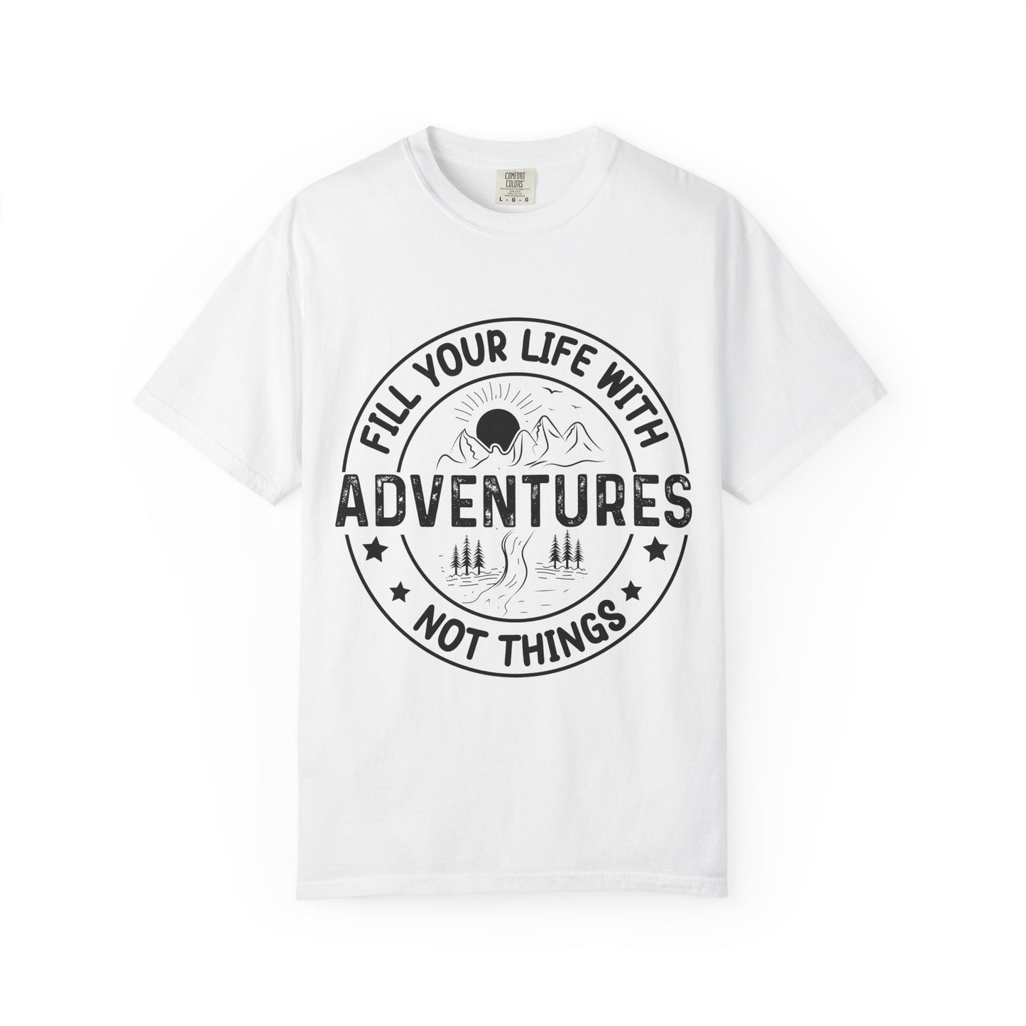 Fill Your Life With Adventures Unisex Garment-Dyed T-shirt