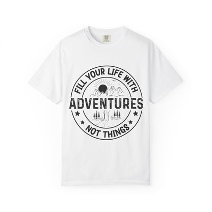 Fill Your Life With Adventures Unisex Garment-Dyed T-shirt
