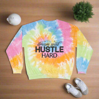 Dream Wild Hustle Hard Unisex Tie-Dye Sweatshirt