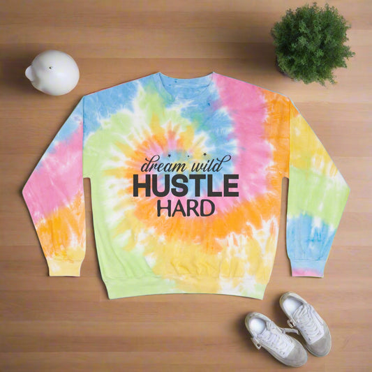 Dream Wild Hustle Hard Unisex Tie-Dye Sweatshirt