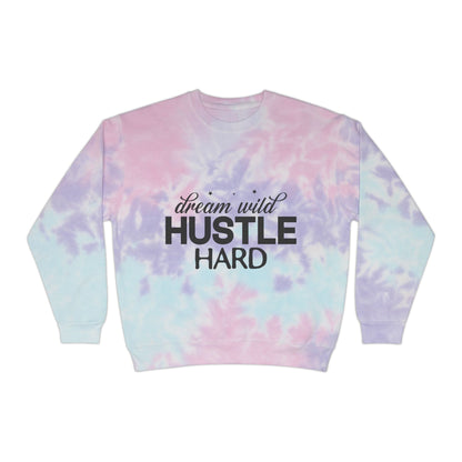 Dream Wild Hustle Hard Unisex Tie-Dye Sweatshirt