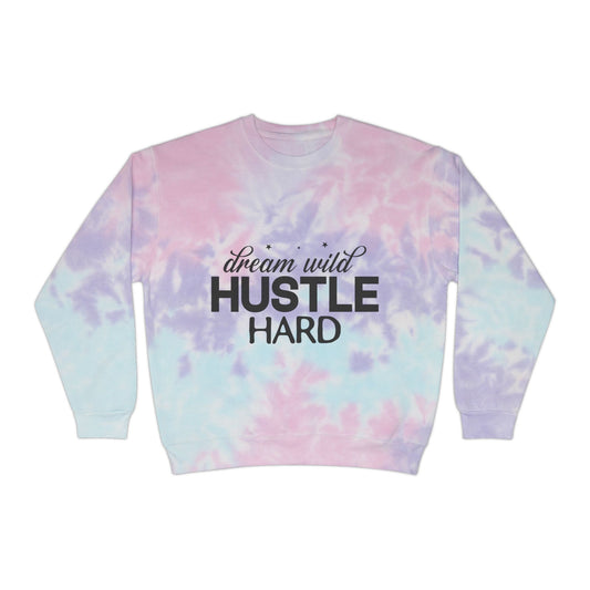 Dream Wild Hustle Hard Unisex Tie-Dye Sweatshirt