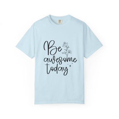 Be Awesome Today Women's Garment-Dyed T-shirt
