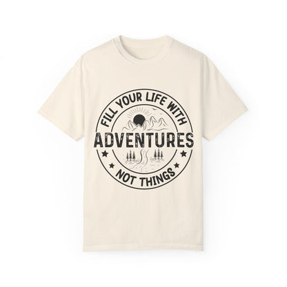 Fill Your Life With Adventures Unisex Garment-Dyed T-shirt