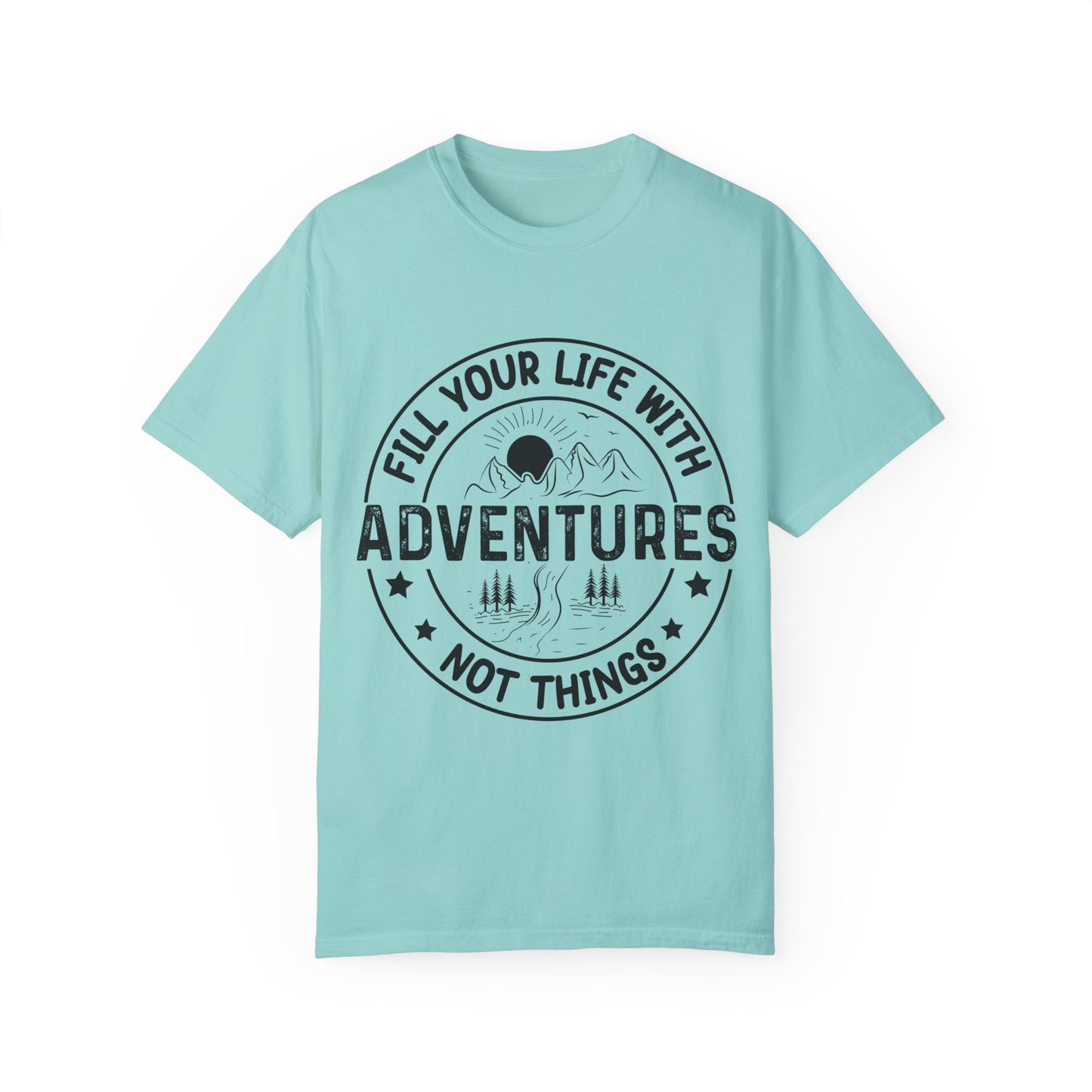 Fill Your Life With Adventures Unisex Garment-Dyed T-shirt