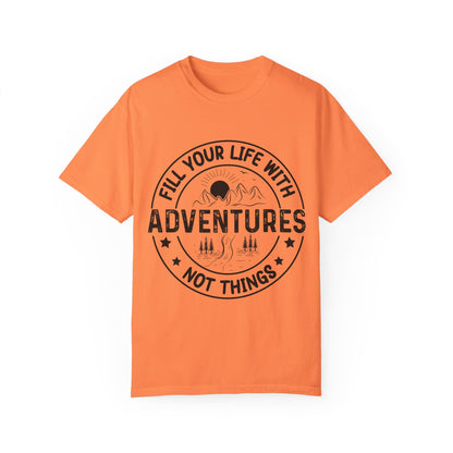 Fill Your Life With Adventures Unisex Garment-Dyed T-shirt