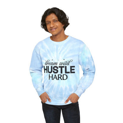 Dream Wild Hustle Hard Unisex Tie-Dye Sweatshirt