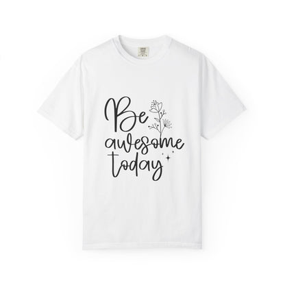 Be Awesome Today Women's Garment-Dyed T-shirt