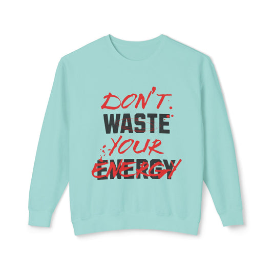 Don't Waste Your Energy Unisex Lightweight Crewneck Sweatshirt