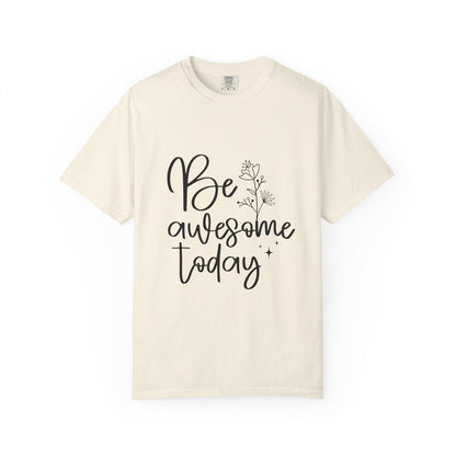 Be Awesome Today Women's Garment-Dyed T-shirt
