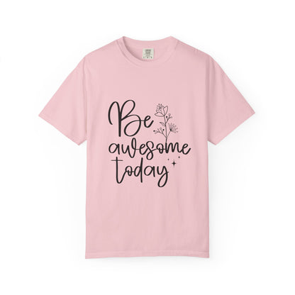 Be Awesome Today Women's Garment-Dyed T-shirt