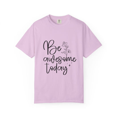 Be Awesome Today Women's Garment-Dyed T-shirt
