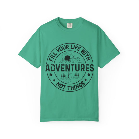 Fill Your Life With Adventures Unisex Garment-Dyed T-shirt