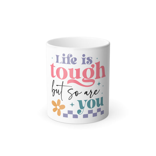 Life Is Tough But So Are You Colour Morphing Mug, 11oz