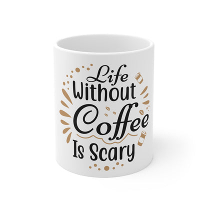 Life Without Coffee Is Scary White Ceramic Mug, 11oz