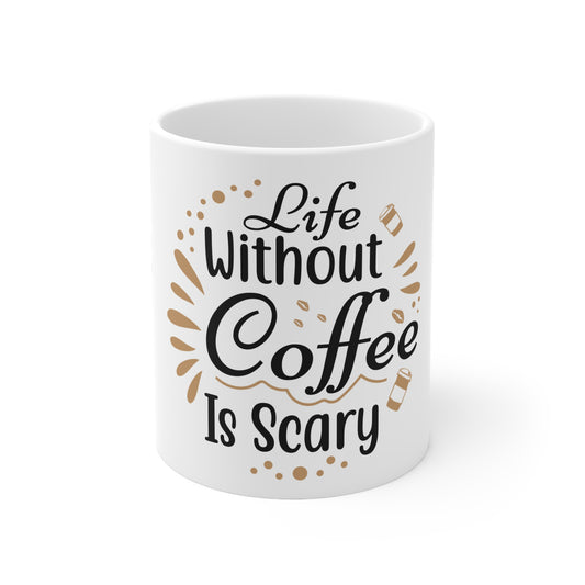 Life Without Coffee Is Scary White Ceramic Mug, 11oz