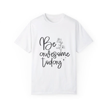 Be Awesome Today Women's Garment-Dyed T-shirt