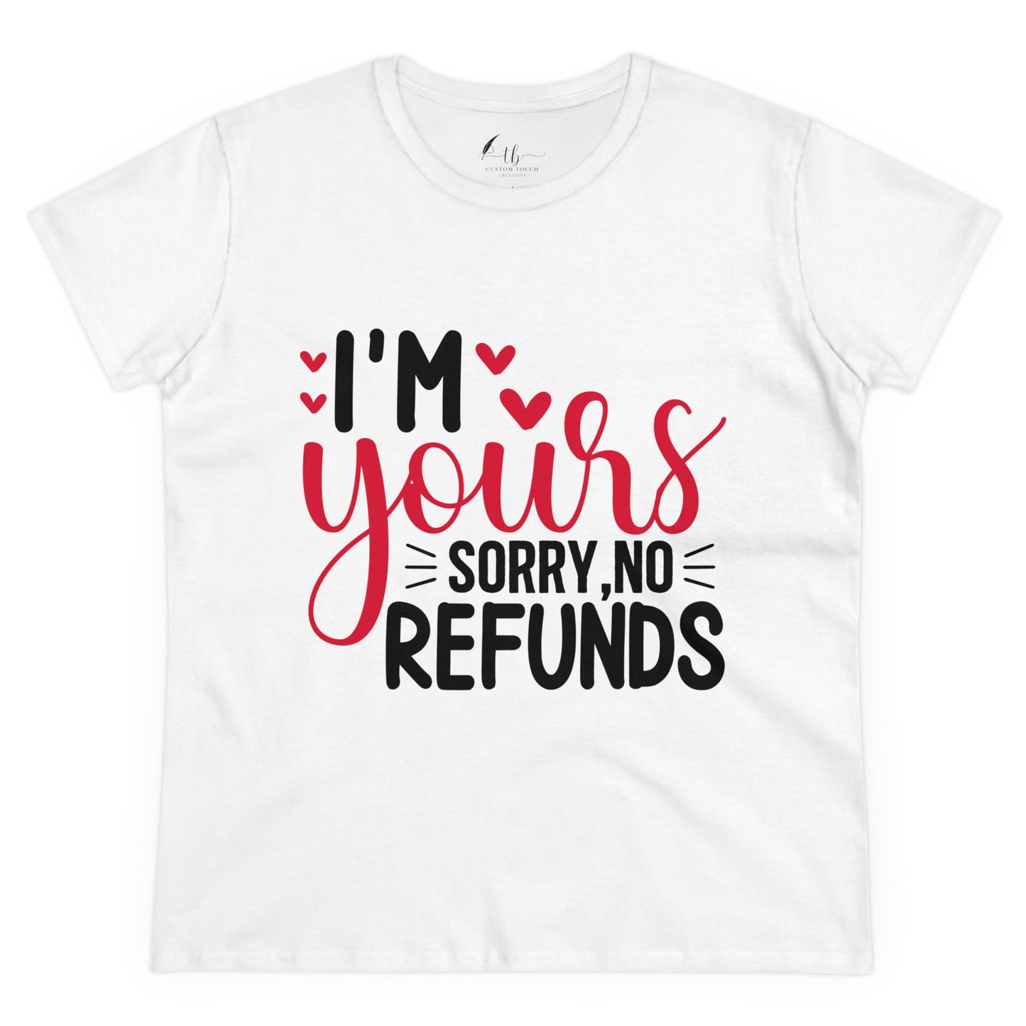 I'm Yours Sorry No Refunds Women's Midweight Cotton Tee