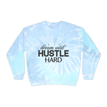 Dream Wild Hustle Hard Unisex Tie-Dye Sweatshirt