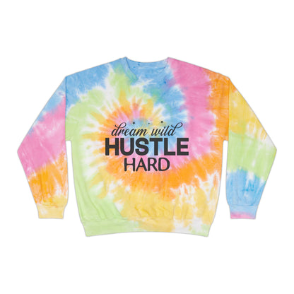 Dream Wild Hustle Hard Unisex Tie-Dye Sweatshirt