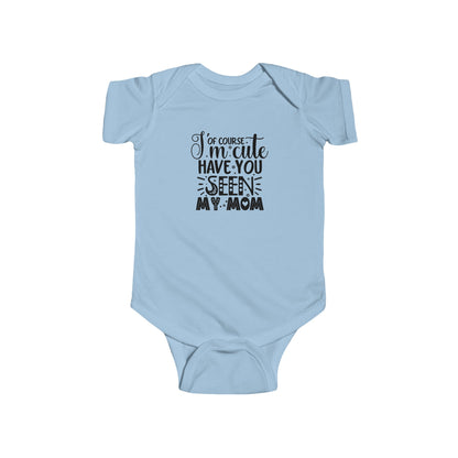 Of Course I'm Cute Infant Fine Jersey Bodysuit