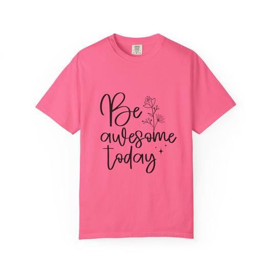 Be Awesome Today Women's Garment-Dyed T-shirt