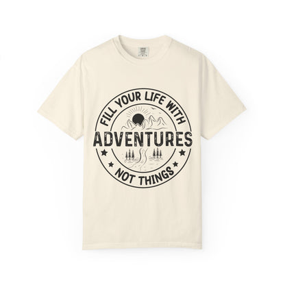 Fill Your Life With Adventures Unisex Garment-Dyed T-shirt