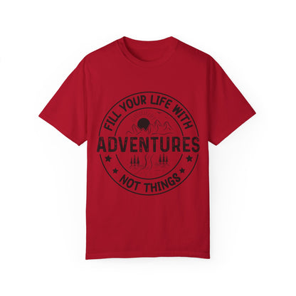 Fill Your Life With Adventures Unisex Garment-Dyed T-shirt