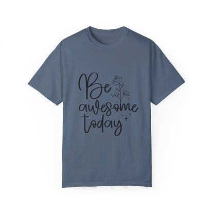 Be Awesome Today Women's Garment-Dyed T-shirt