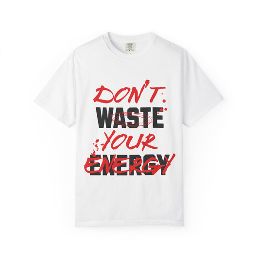 Unisex Energy Quote T-Shirt - "Don't Waste Your Energy"