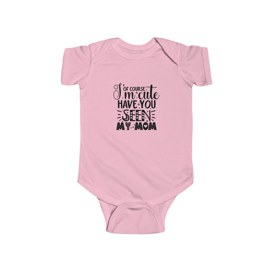 Of Course I'm Cute Infant Fine Jersey Bodysuit