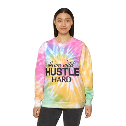 Dream Wild Hustle Hard Unisex Tie-Dye Sweatshirt